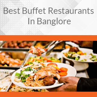 Top Buffet Restaurants in Bangalore: Get Best Deals & Offers + Extra